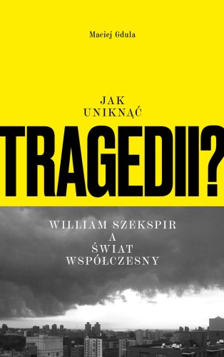 Jak uniknąć tragedii? William Szekspir a świat...