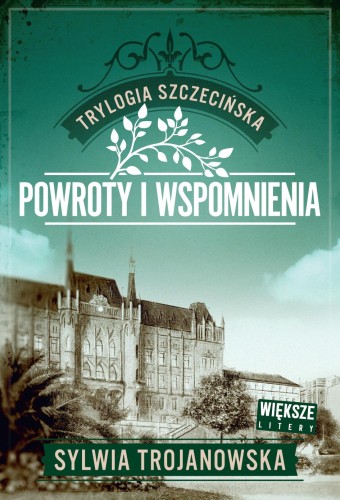 Powroty i wspomnienia. Trylogia szczecińska....
