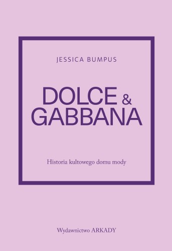 Dolce & Gabbana. Historia kultowego domu mody