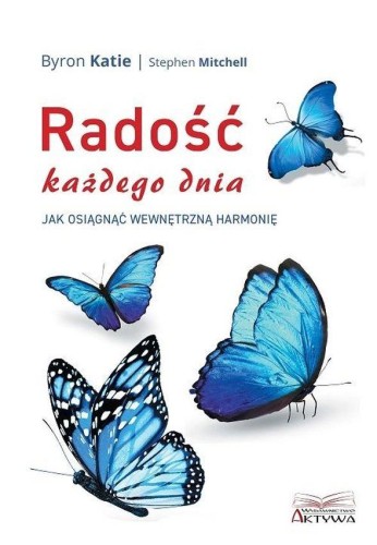 Radość każdego dnia, Byron Katie,Stephen Mitchell