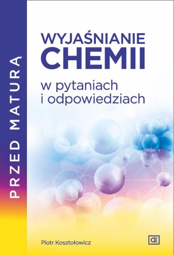 Przed maturą Wyjaśnianie chemii w pytaniach i...