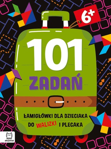 101 zadań. Łamigłówki dla dzieciaka do walizki...