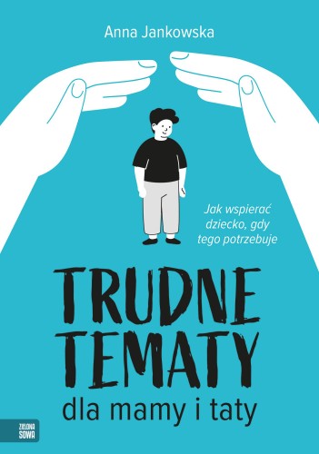 Trudne tematy dla mamy i taty. Jak wspierać...