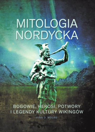 Mitologia nordycka. Bogowie, herosi, potwory i...