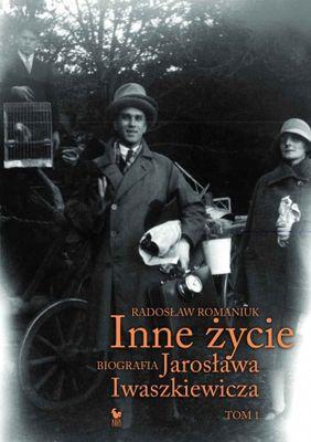 Inne życie. Biografia Jarosława Iwaszkiewicza....