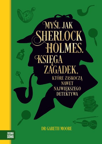 Myśl jak Sherlock Holmes. Księga zagadek,...