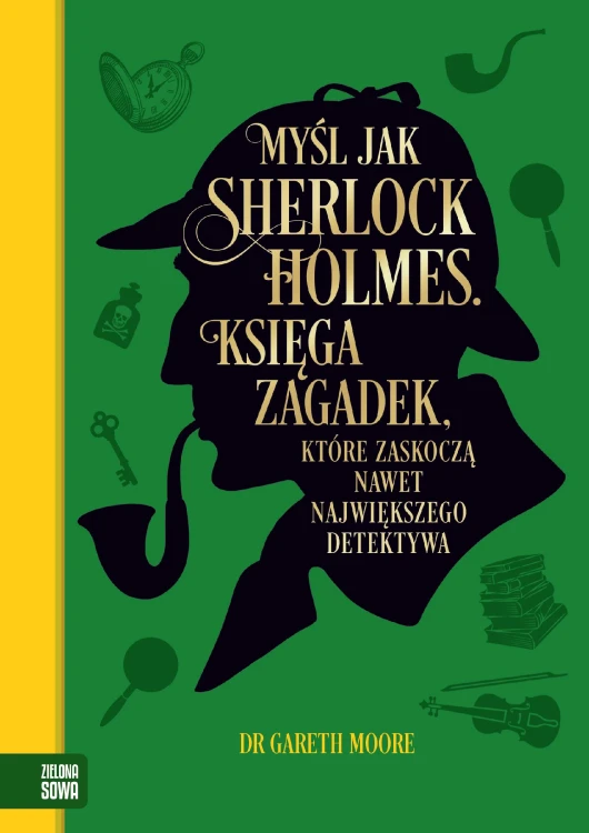 Myśl jak Sherlock Holmes. Księga zagadek,...