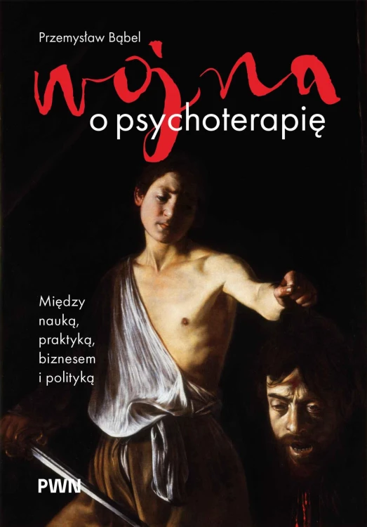 Wojna o psychoterapię. Między nauką, praktyką,...