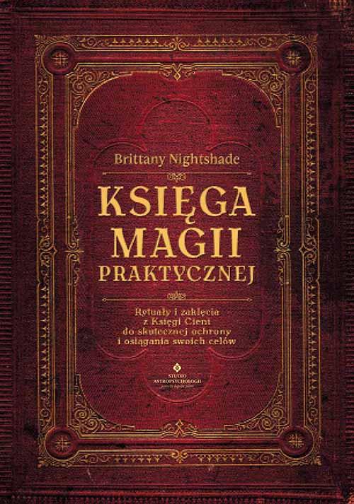 Księga magii praktycznej. Rytuały i zaklęcia z...