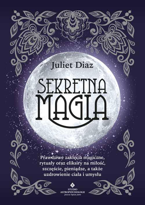 Sekretna magia. Prawdziwe zaklęcia magiczne,...