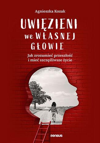 Uwięzieni we własnej głowie. Jak zrozumieć...