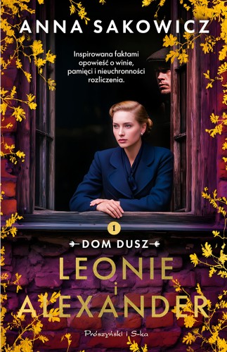 Leonie i Alexander. Dom dusz. Tom 1, Anna Sakowicz
