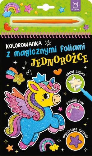 Jednorożce. Kolorowanka z magicznymi foliami