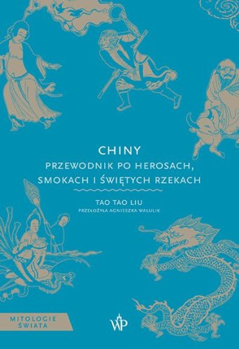 Chiny. Przewodnik po herosach, smokach i...