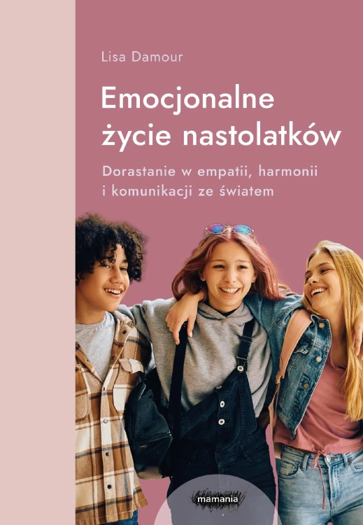 Emocjonalne życie nastolatków. Dorastanie w...