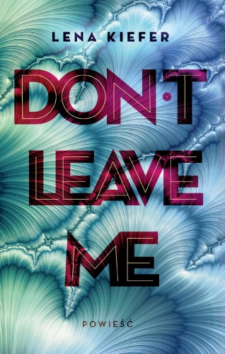 Don't Leave Me. Don't Love Me. Tom 3, Lena Kiefer