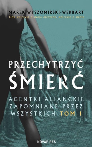 Przechytrzyć śmierć. Agentki alianckie...