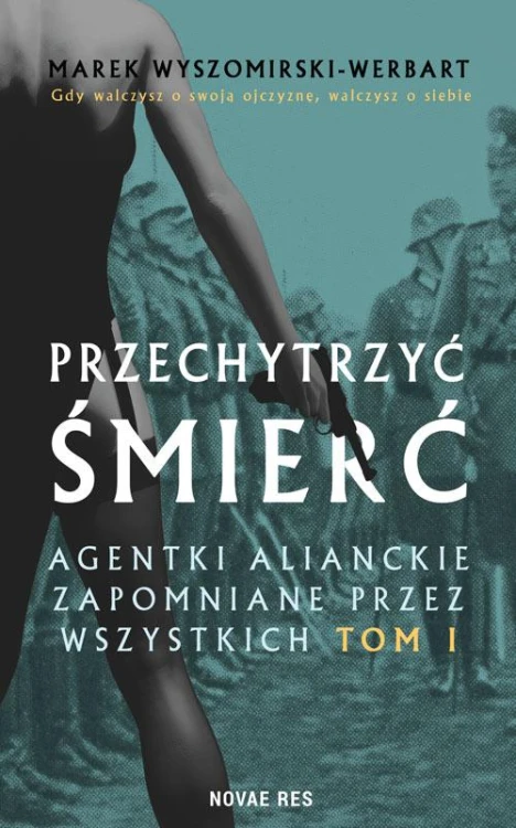 Przechytrzyć śmierć. Agentki alianckie...