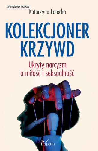 Kolekcjoner krzywd Ukryty narcyzm a miłość i...