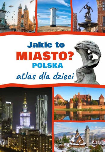 Jakie to miasto? POLSKA. Atlas dla dzieci
