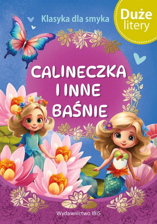 Calineczka i inne baśnie. Klasyka dla smyka....