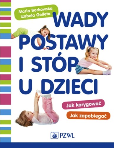 Wady postawy i stóp u dzieci. Jak korygować,...