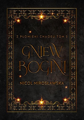 Gniew Bogini. Z płomieni chaosu. Tom 3.