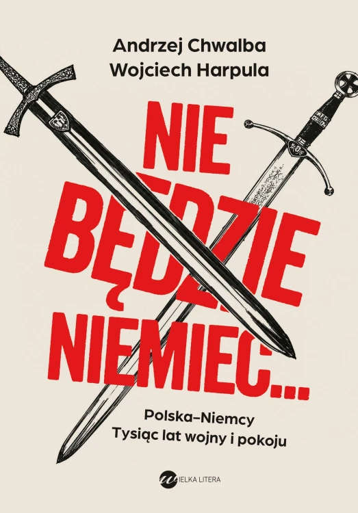 Nie będzie Niemiec... Polska-Niemcy. Tysiąc...