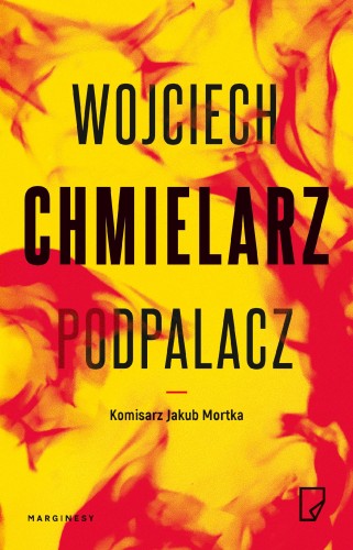 Podpalacz. Jakub Mortka. Tom 1 wyd. 4
