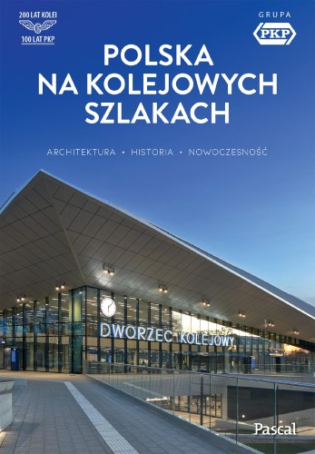 Polska na kolejowych szlakach. Architektura,...