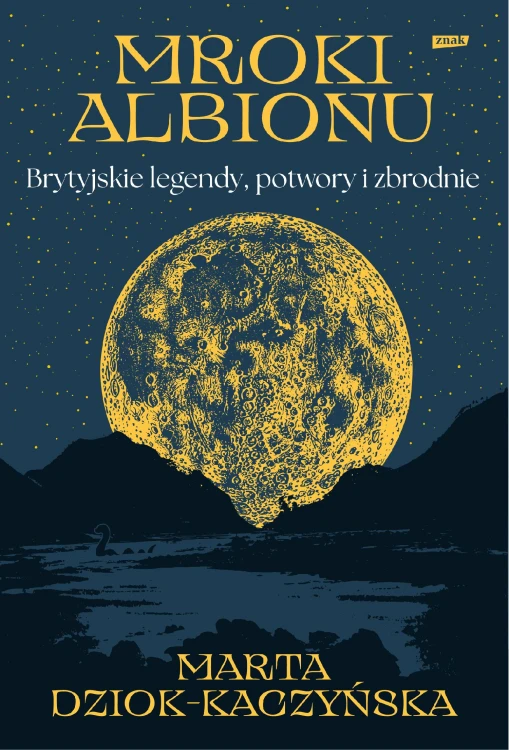 Mroki Albionu. Brytyjskie legendy, potwory i...