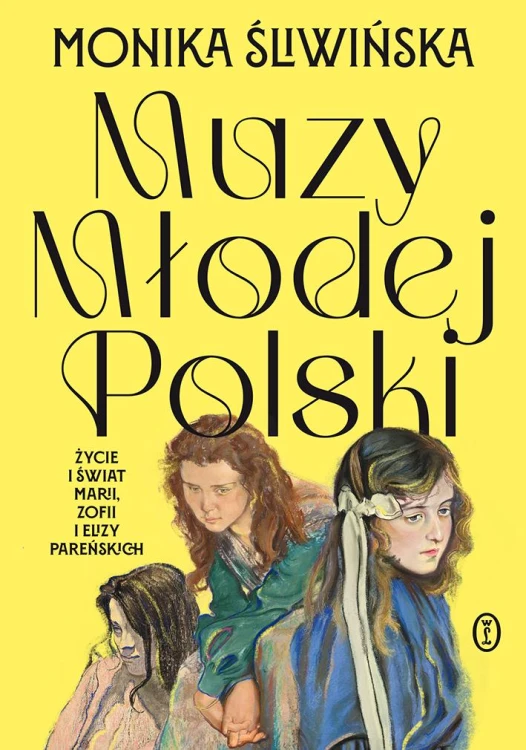Muzy Młodej Polski. Życie i świat Marii, Zofii...