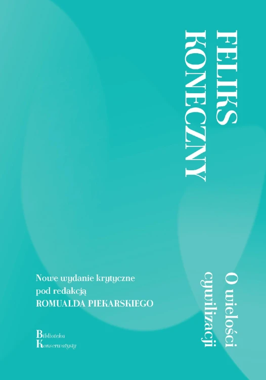 O wielości cywilizacji, Feliks Koneczny