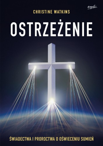 Ostrzeżenie. Świadectwa i proroctwa o...