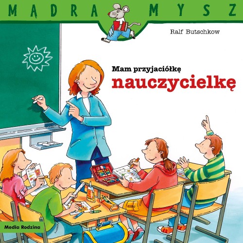 Mam przyjaciółkę nauczycielkę. Mądra Mysz wyd....