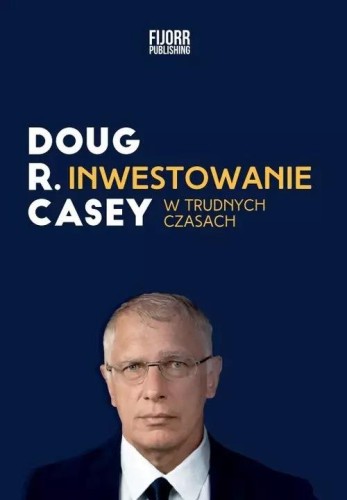 Inwestowanie w trudnych czasach wyd. 2, Doug Casey