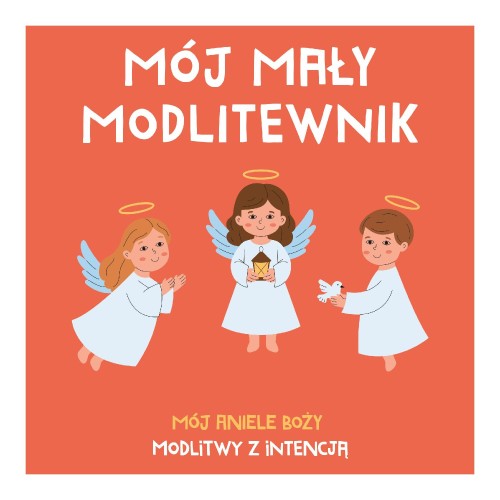 Mój mały modlitewnik. Mój Aniele Boży....