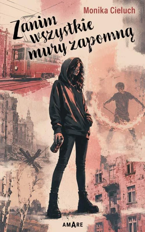 Zanim wszystkie mury zapomną, Monika Cieluch
