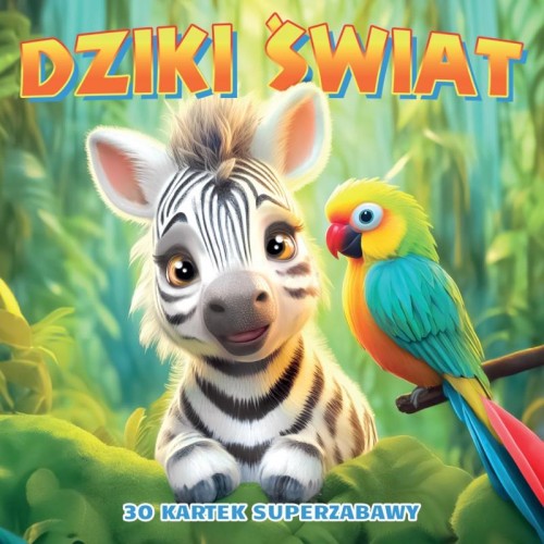 Dziki świat. 30 kartek superzabawy