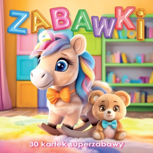 Zabawki. 30 kartek superzabawy
