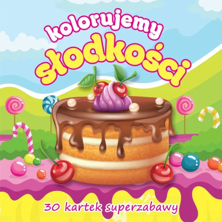 Kolorujemy słodkości. 30 kartek superzabawy
