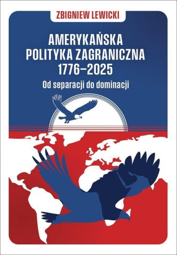 Amerykańska polityka zagraniczna 1776–2025. Od...