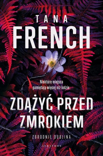 Zdążyć przed zmrokiem, Tana French