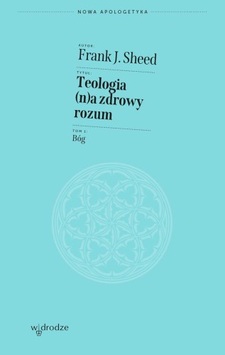 Teologia (n)a zdrowy rozum. Bóg, Frank J. Sheed
