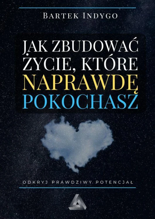 Jak zbudować życie, które naprawdę pokochasz
