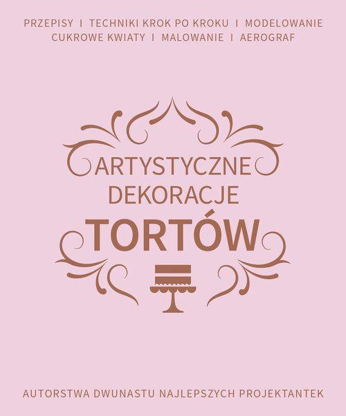 Artystyczne dekoracje tortów, Opracowanie Zbiorowe