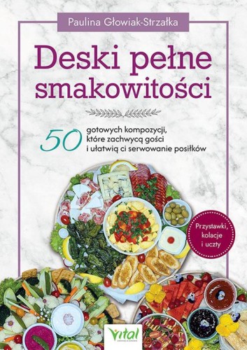 Deski pełne smakowitości. 50 gotowych...