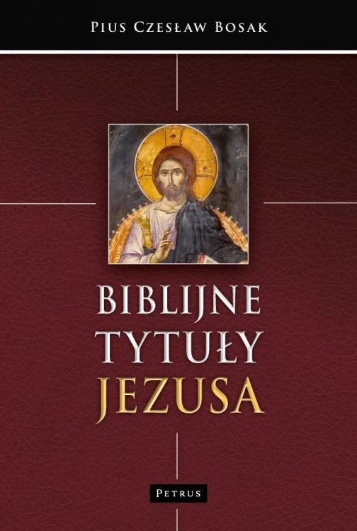 Biblijne tytuły Jezusa, Czesław Pius Bosak