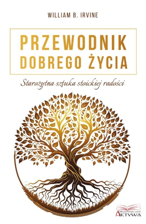 Przewodnik dobrego życia. Starożytna sztuka...