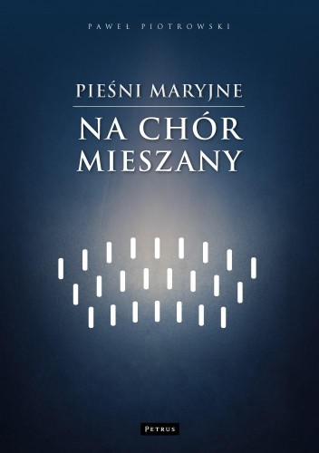 Pieśni maryjne na chór mieszany, Paweł Piotrowski